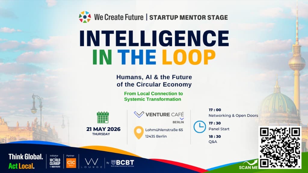 We Create Future Startup Mentor Stage — Intelligence in the Loop: Humans, AI and the future of the circular economy. 21 May 2026 at Venture Café Berlin, with schedule and partners.
